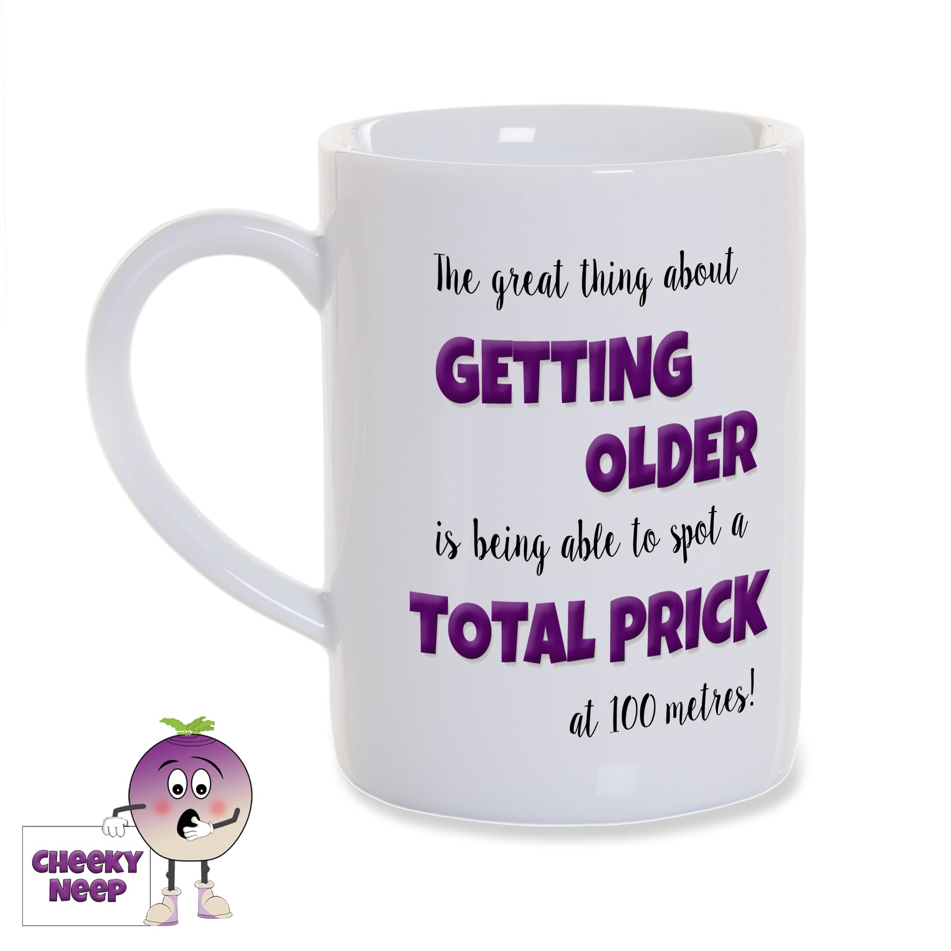 8oz porcelain white gloss mug with the words "The great thing about GETTING OLDER is being able to spot a TOTAL PRICK at 100 metres!" printed twice on the mug