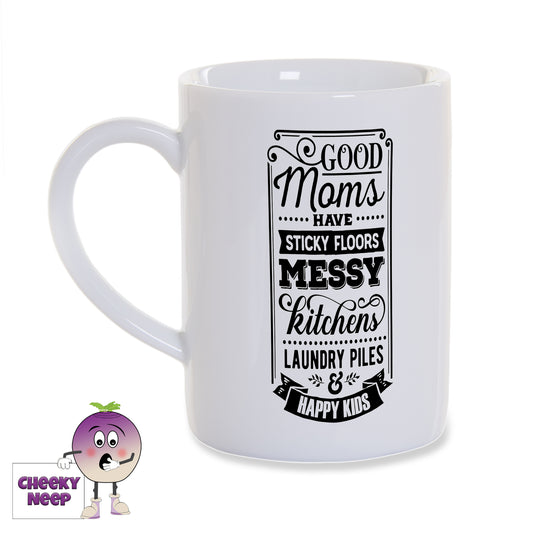 White porcelain mug with the words "Good moms have sticky floors, messy kitchens, laundry piles and happy kids" printed in black on the mug as produced by Cheekyneep.com