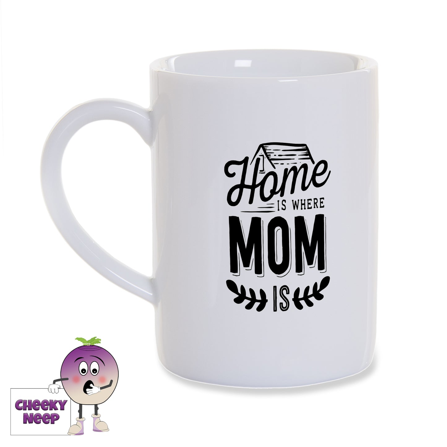 White porcelain mug with the words "Home is where Mom is" printed in black on the mug as produced by Cheekyneep.com