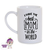 White porcelain mug with the words "I have the best Mom in the world" printed in black on the mug as produced by Cheekyneep.com