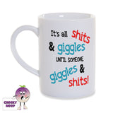"It's all shits & giggles until someone giggles & shits!"printed on a white porcelain mug as supplied by Cheekyneep.com