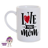 White porcelain mug with the words "Love you Mom" printed in black with the exception of the "O" in love which has been replaced by a red heart on the mug as produced by Cheekyneep.com