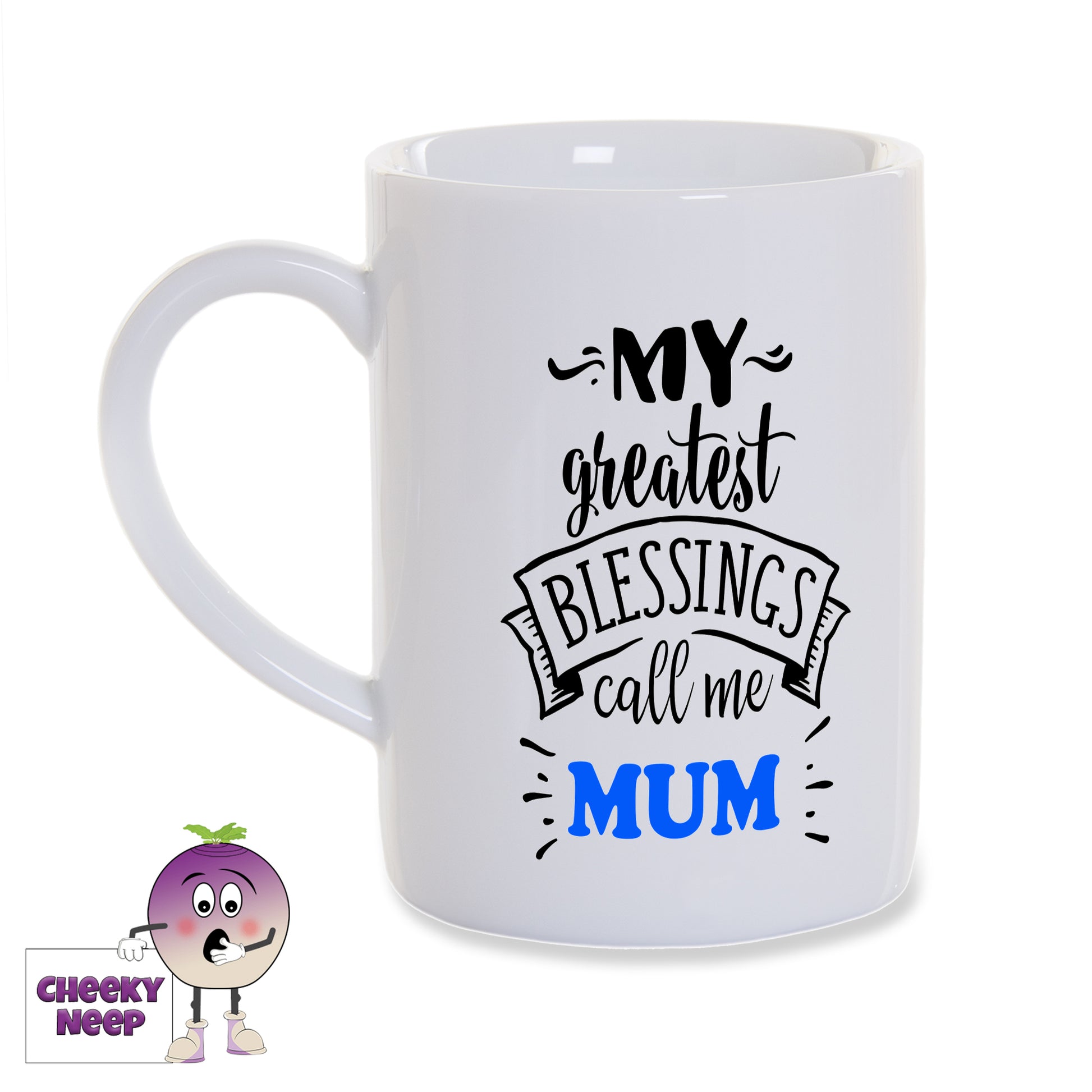 White porcelain mug with the words "My greatest blessings call me Mum" printed on the mug in black with the exception of the word Mum which is in blue as produced by Cheekyneep.com