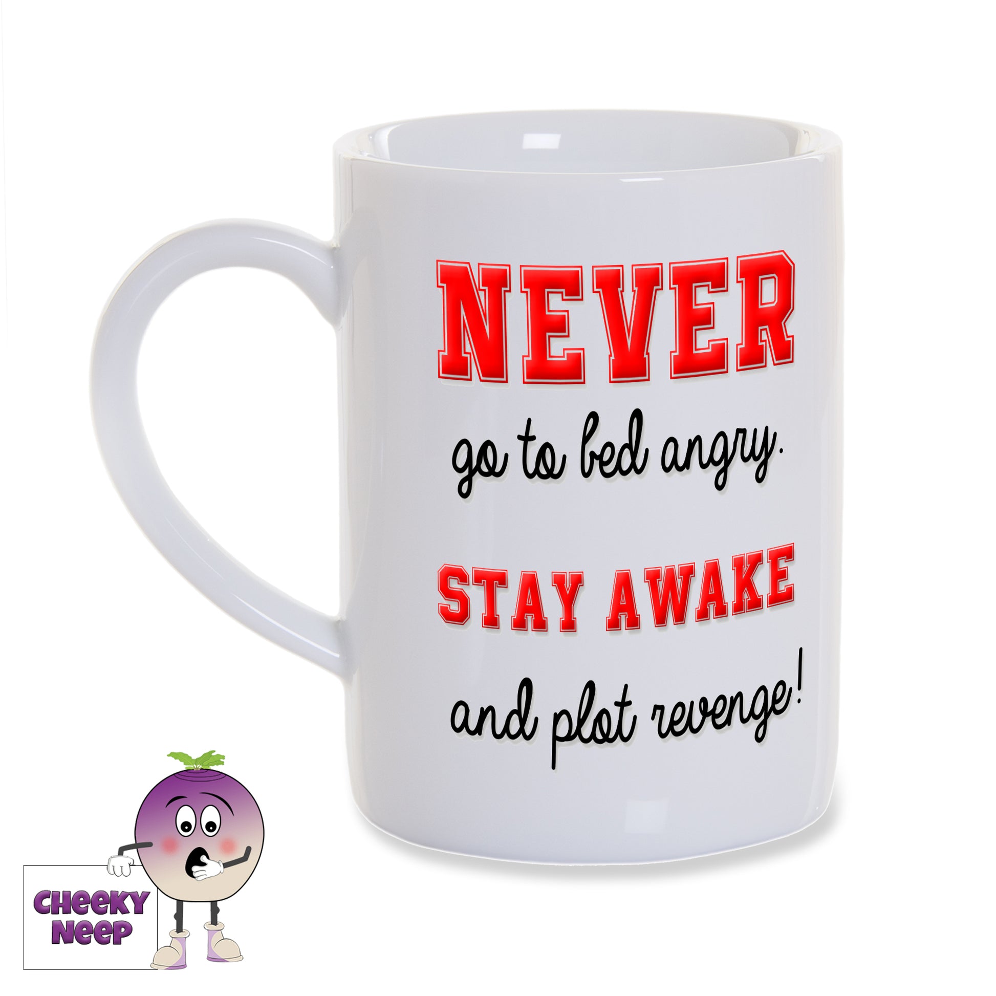 8oz porcelain white gloss mug with the words "NEVER go to bed angry STAY AWAKE and plot revenge!" printed twice on the mug. NEVER and STAY AWAKE are written in large bold red text with the remainder being in black