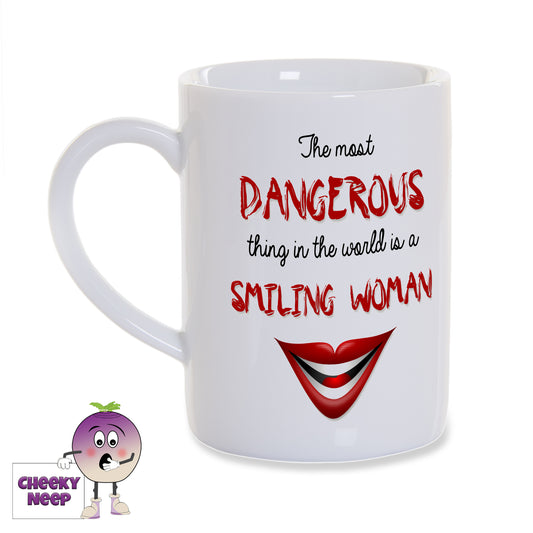 8oz porcelain white gloss mug with the words "The most DANGEROUS thing in the world is a SMILING WOMAN" printed twice on the mug