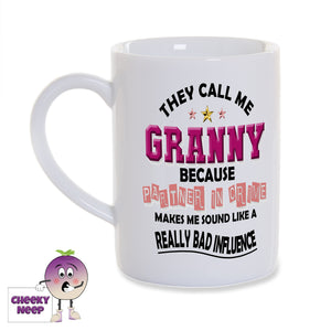White porcelain mug with the slogan "They call me Granny because Partner In Crime makes me sound like a Really Bad Influence" printed on the mug as supplied by Cheekyneep.com