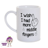 White porcelain mug with the slogan "I wish I had more middle fingers" together with three pictures of a hand with the middle finger extended printed on the mug as supplied by Cheekyneep.com