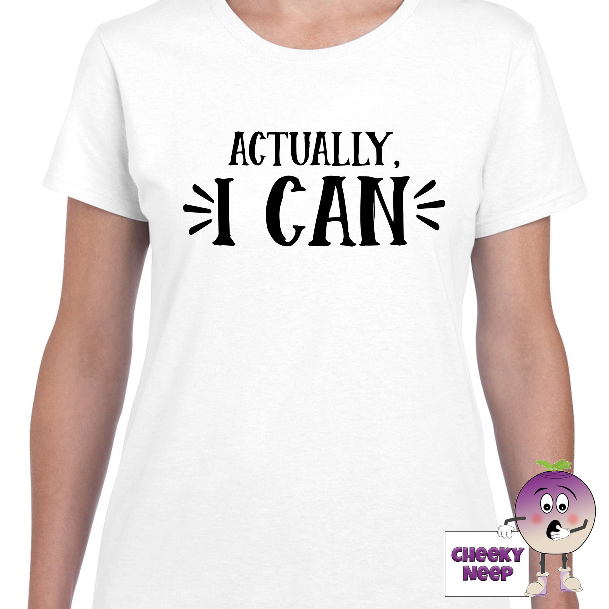 Womens white t-shirt with the slogan "Actually I Can" printed on the front of the tee as produced by Cheekyneep.com