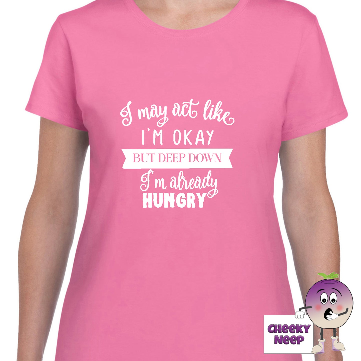 Azalea womens tee with the slogan "I may act like I'm okay but deep down I'm already hungry" printed on the tee