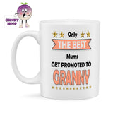 White ceramic mug with the slogan "Only the best Mums get promoted to Granny" printed on the mug as supplied by Cheekyneep.com