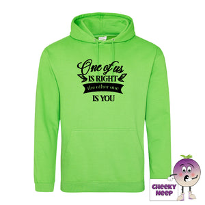 Alien green hoodie with the slogan One of us is right and the other one is you printed on the front of the hoodie