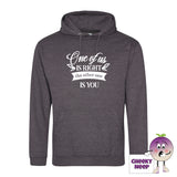Charcoal hoodie with the slogan One of us is right and the other one is you printed on the front of the hoodie