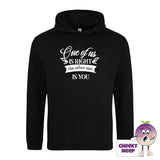 Deep black hoodie with the slogan One of us is right and the other one is you printed on the front of the hoodie