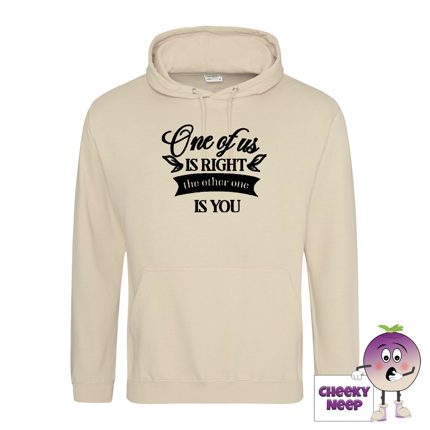 Desert sand hoodie with the slogan One of us is right and the other one is you printed on the front of the hoodie