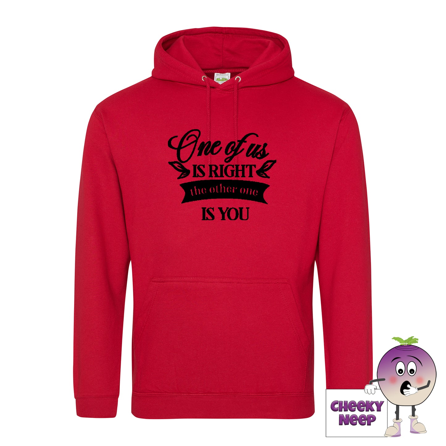 Firey red hoodie with the slogan One of us is right and the other one is you printed on the front of the hoodie