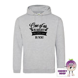 Heather grey hoodie with the slogan One of us is right and the other one is you printed on the front of the hoodie