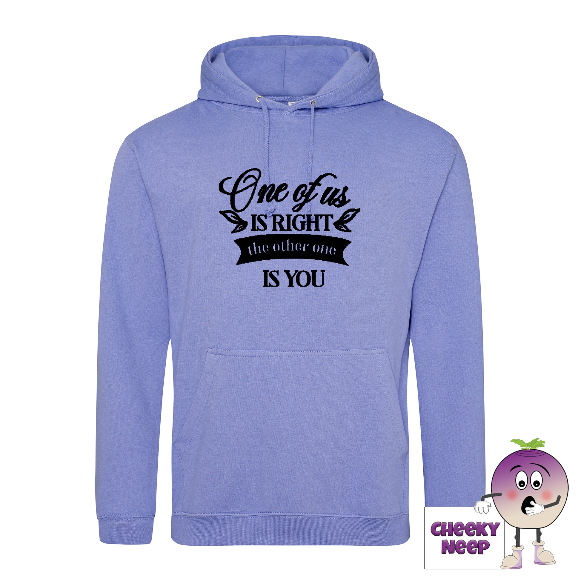 True violet hoodie with the slogan One of us is right and the other one is you printed on the front of the hoodie