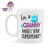 White ceramic mug with the slogan "I'm a Granny what's your superpower?" printed on the mug as supplied by Cheekyneep.com
