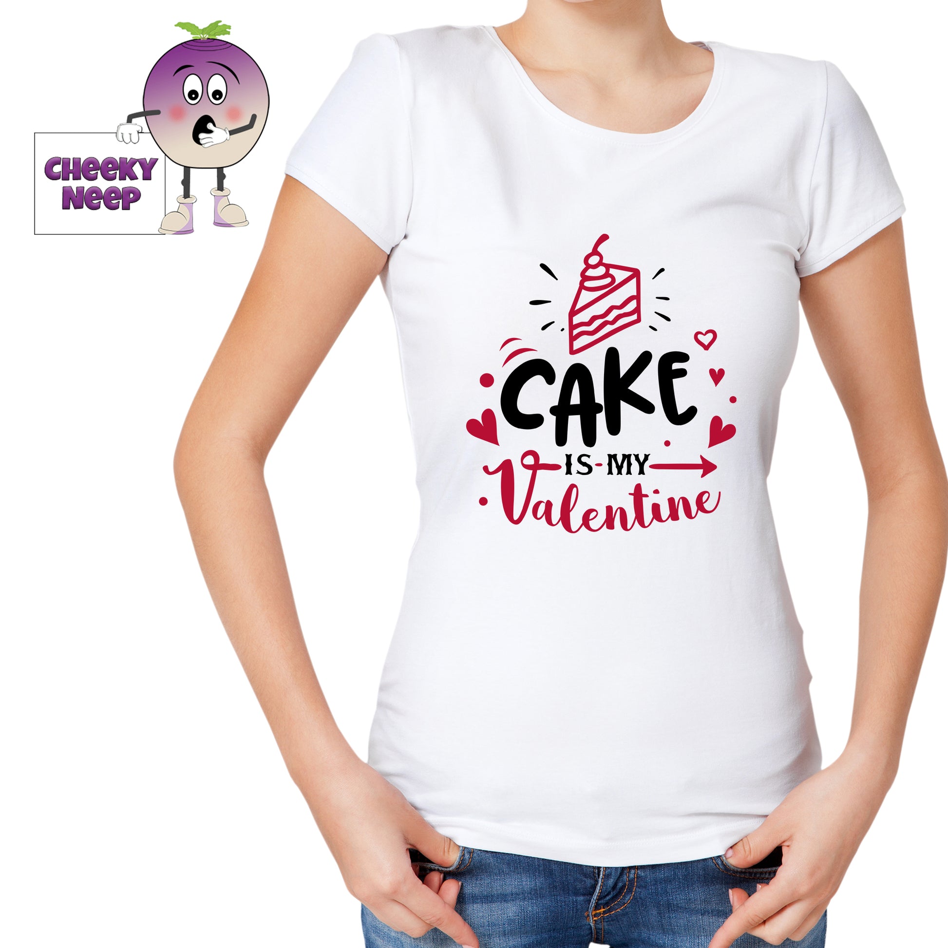 Woman in a white tee with the slogan "Cake is my valentine" printed on the tee in black and red. Tee as produced by Cheekyneep.com