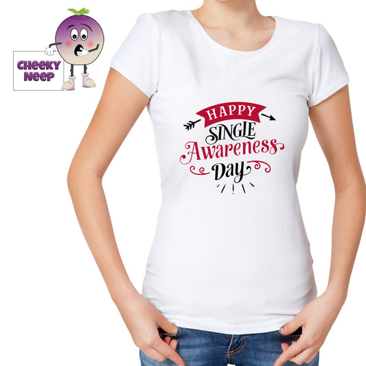 Woman in a white tee with the slogan "Happy Single Awareness Day" printed on the tee in black and red. Tee as produced by Cheekyneep.com