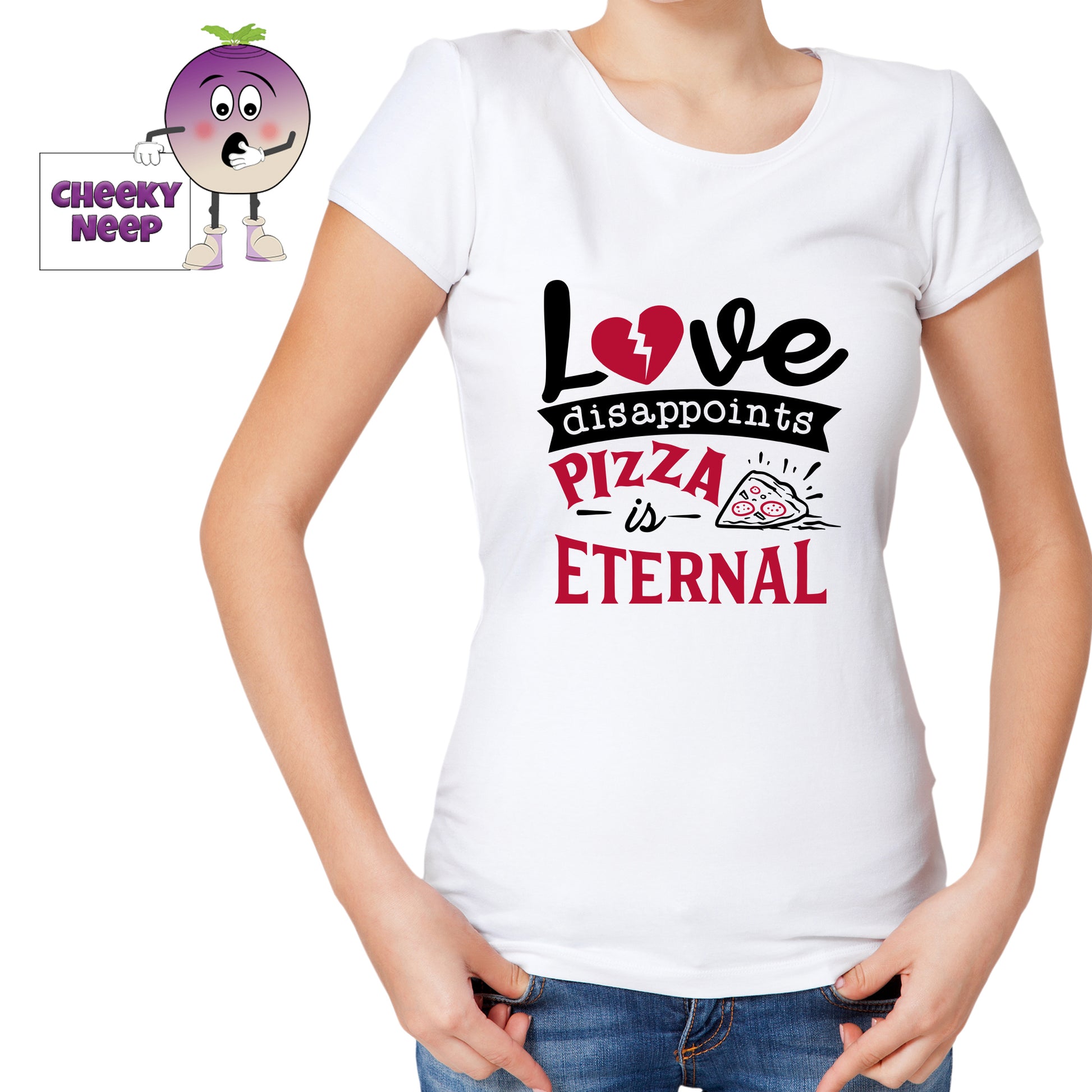 Woman in white t-shirt with a picture of a pizza and the words Love Disappoints Pizza is Eternal printed on the teeshirt. Tee as produced by Cheekyneep.com