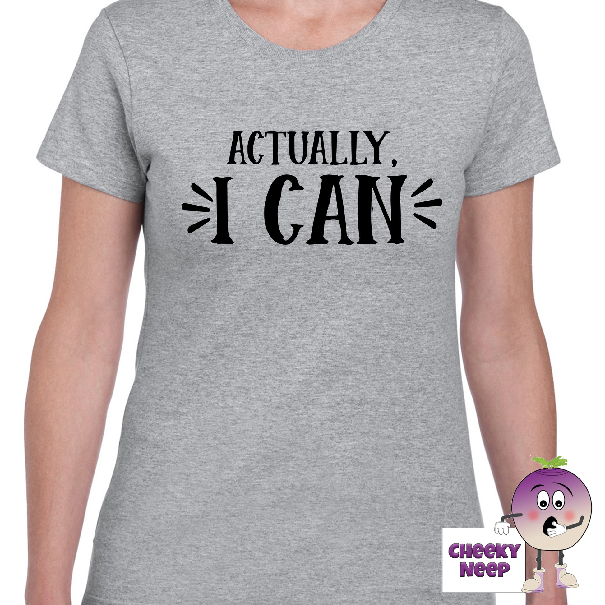 Womens grey t-shirt with the slogan "Actually I Can" printed on the front of the tee as produced by Cheekyneep.com