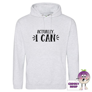 Ash white hoodie with slogan "actually I can" printed on the front as produced by Cheekyneep.com