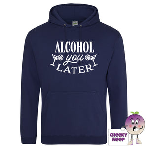 Alcohol You Later hoodie