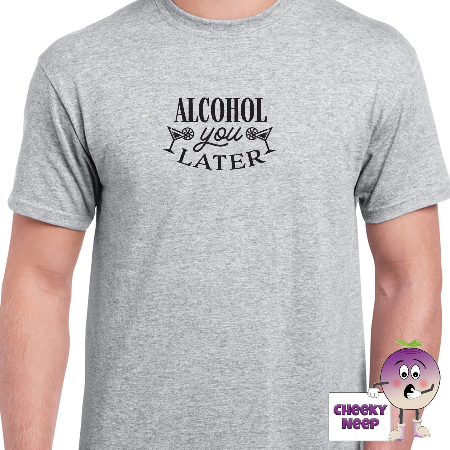 Sports Grey mens tee with the slogan "Alcohol You Later" printed on the tee by Cheekyneep.com