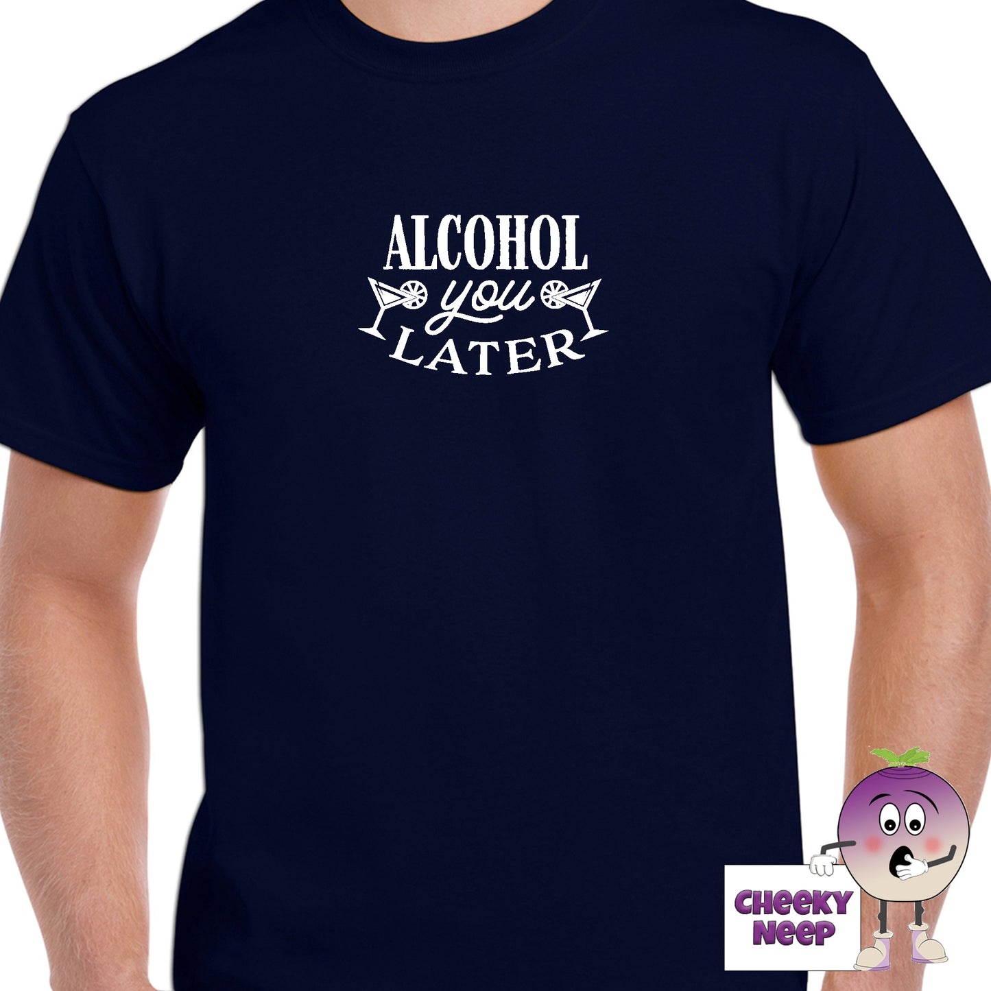 Navy mens tee with the slogan "Alcohol You Later" printed on the tee by Cheekyneep.com