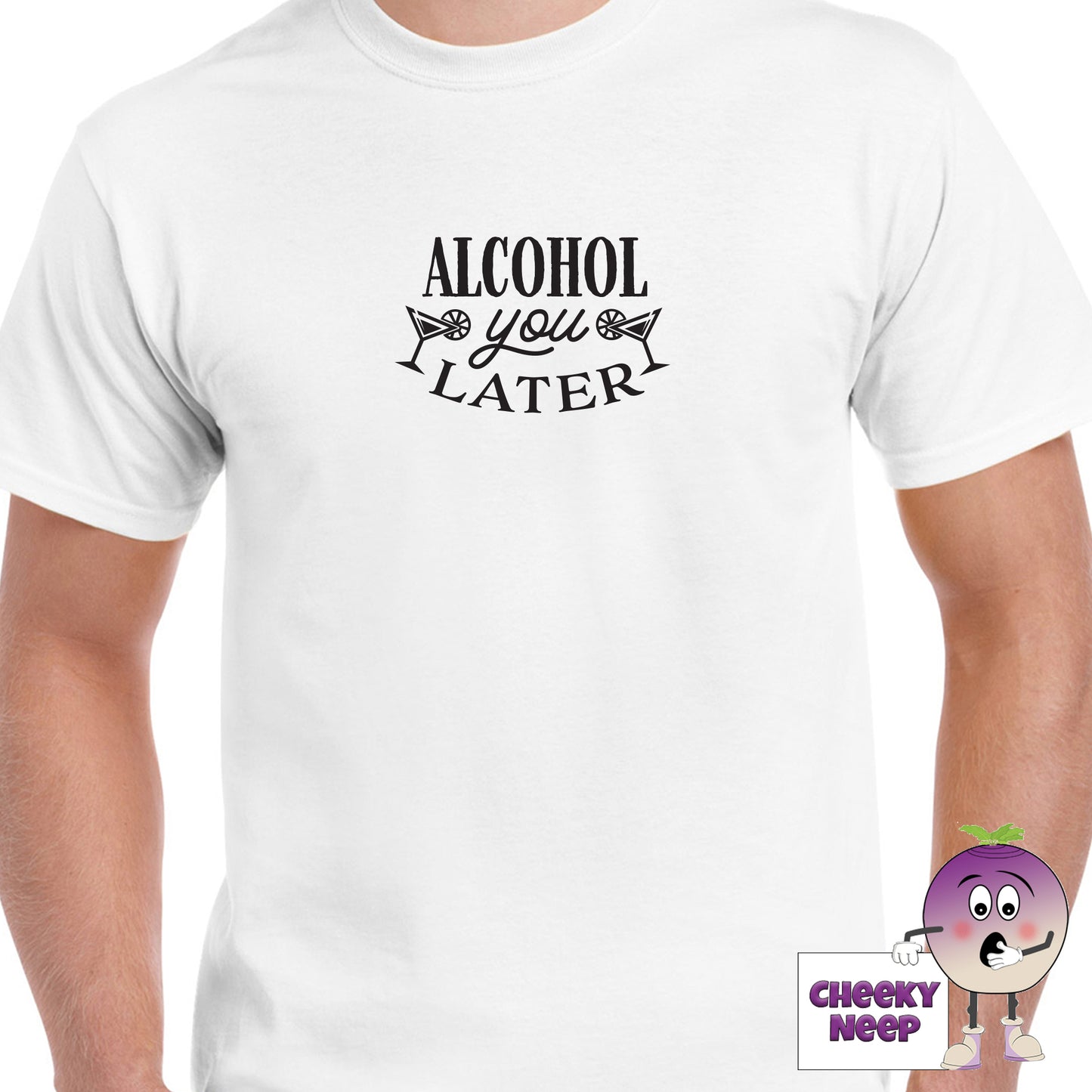 White mens tee with the slogan "Alcohol You Later" printed on the tee by Cheekyneep.com