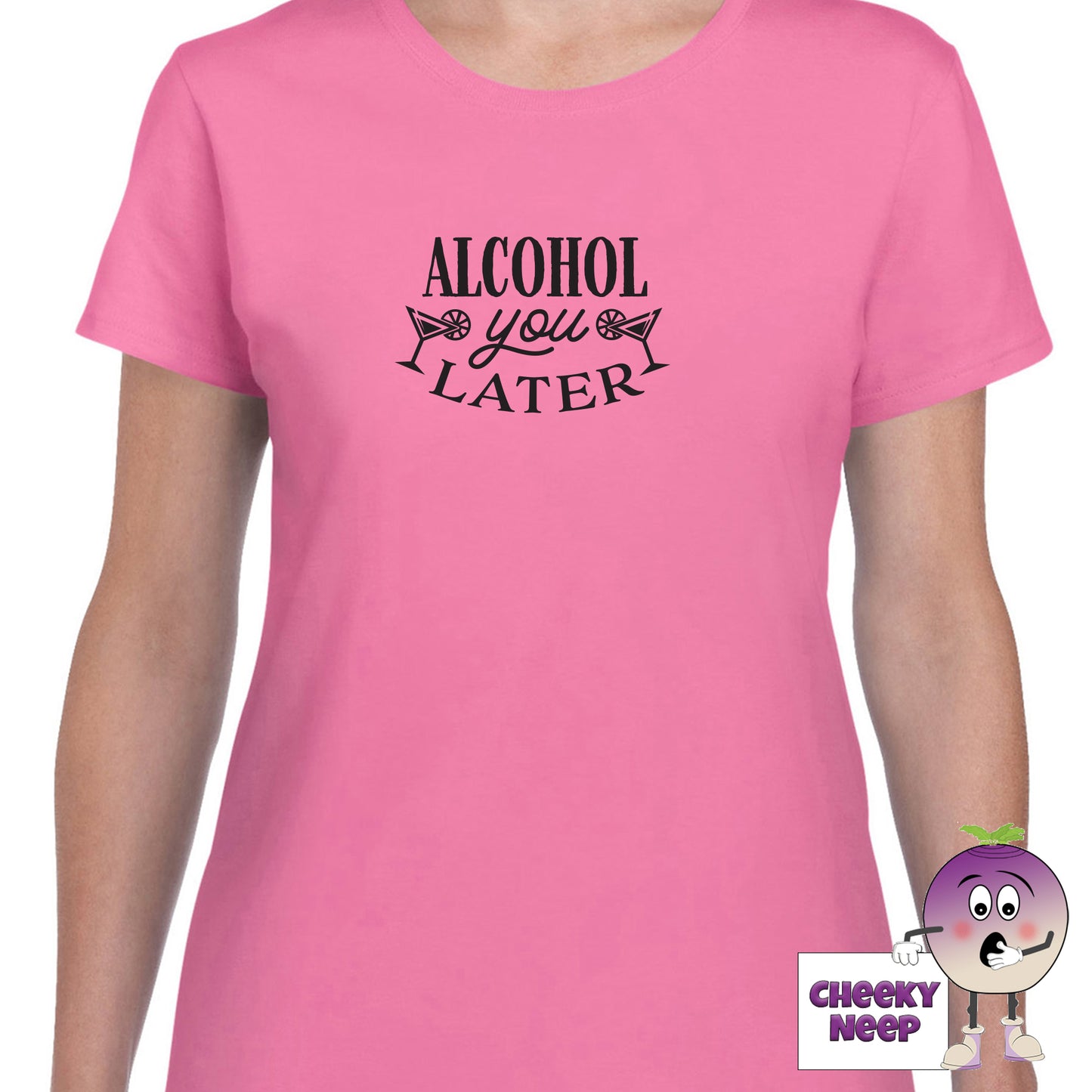 Azalea womens tee with the slogan "Alcohol You Later" printed on the tee by Cheekyneep.com