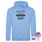 Cornflower blue hoodie with slogan "I may act like I'm okay but deep down I'm already hungry"