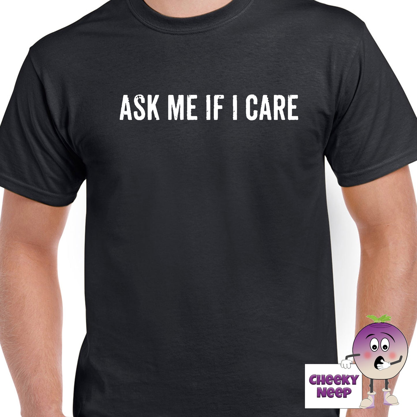 Mens black t-shirt with the slogan "Ask me if I Care" printed on the front of the tee as produced by Cheekyneep.com