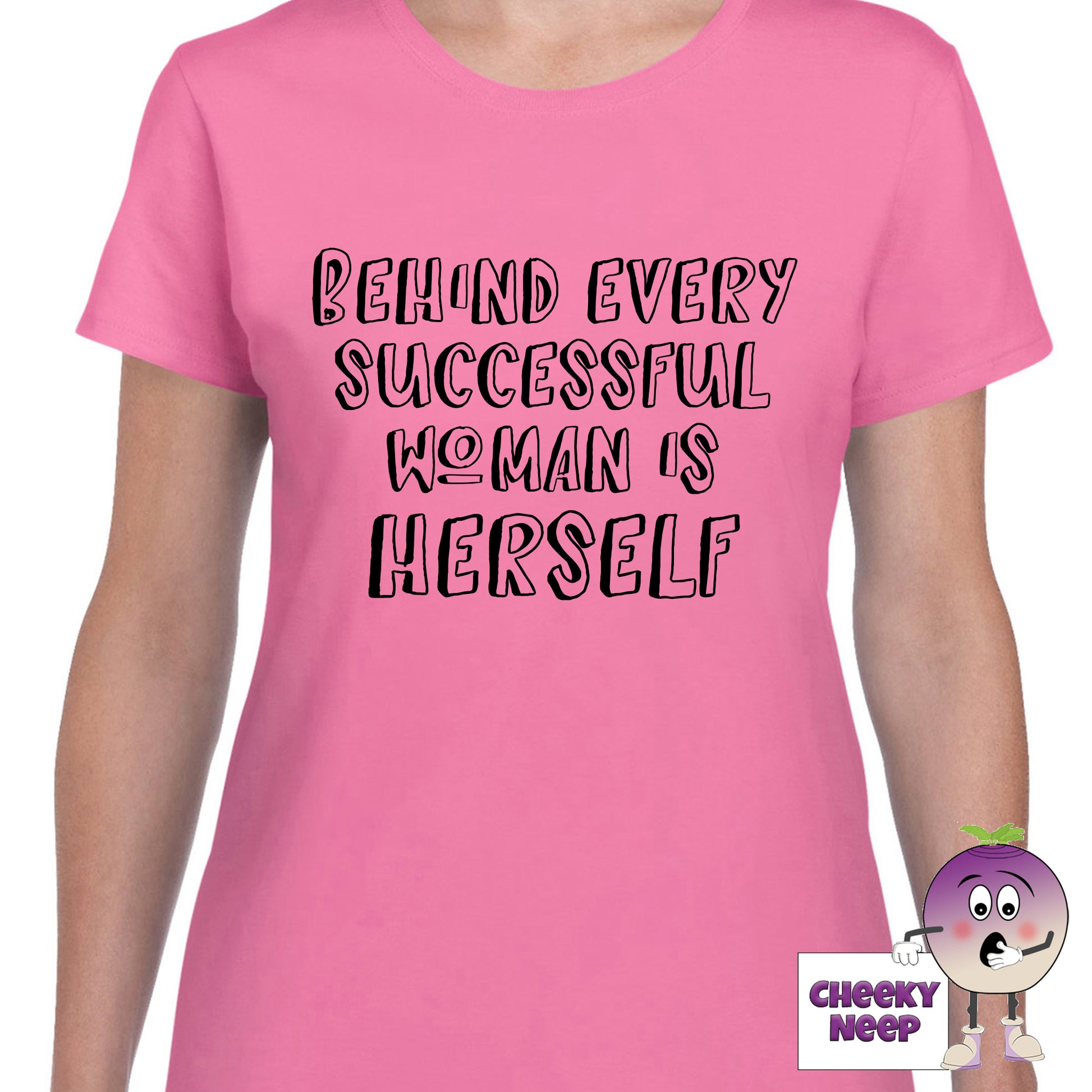 Womens azalea t-shirt with the slogan "Behind every successful woman is herself" printed on the front of the tee as produced by Cheekyneep.com