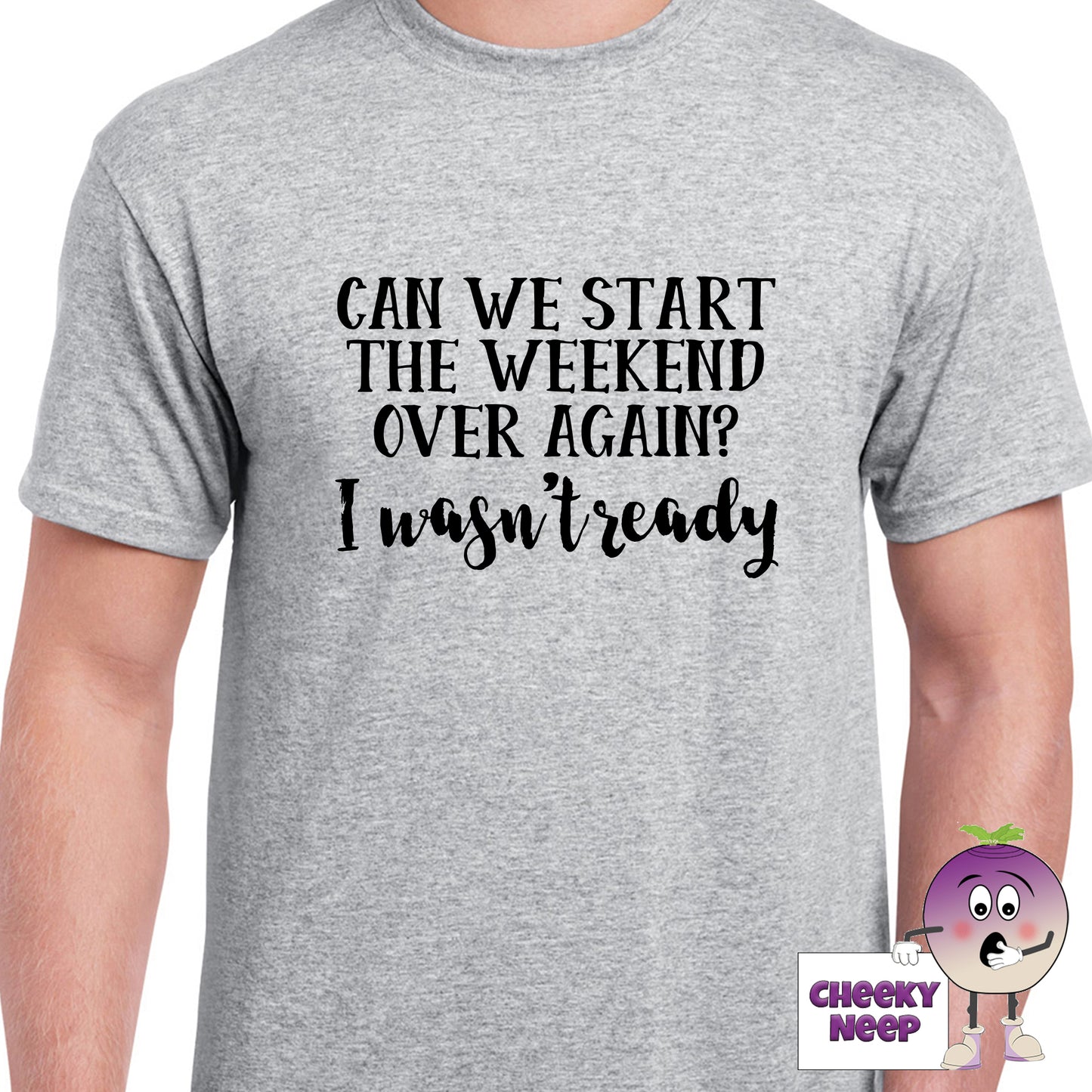 Grey mens tee with the slogan "Can we start the weekend over again? I wasn't ready" printed on the tee