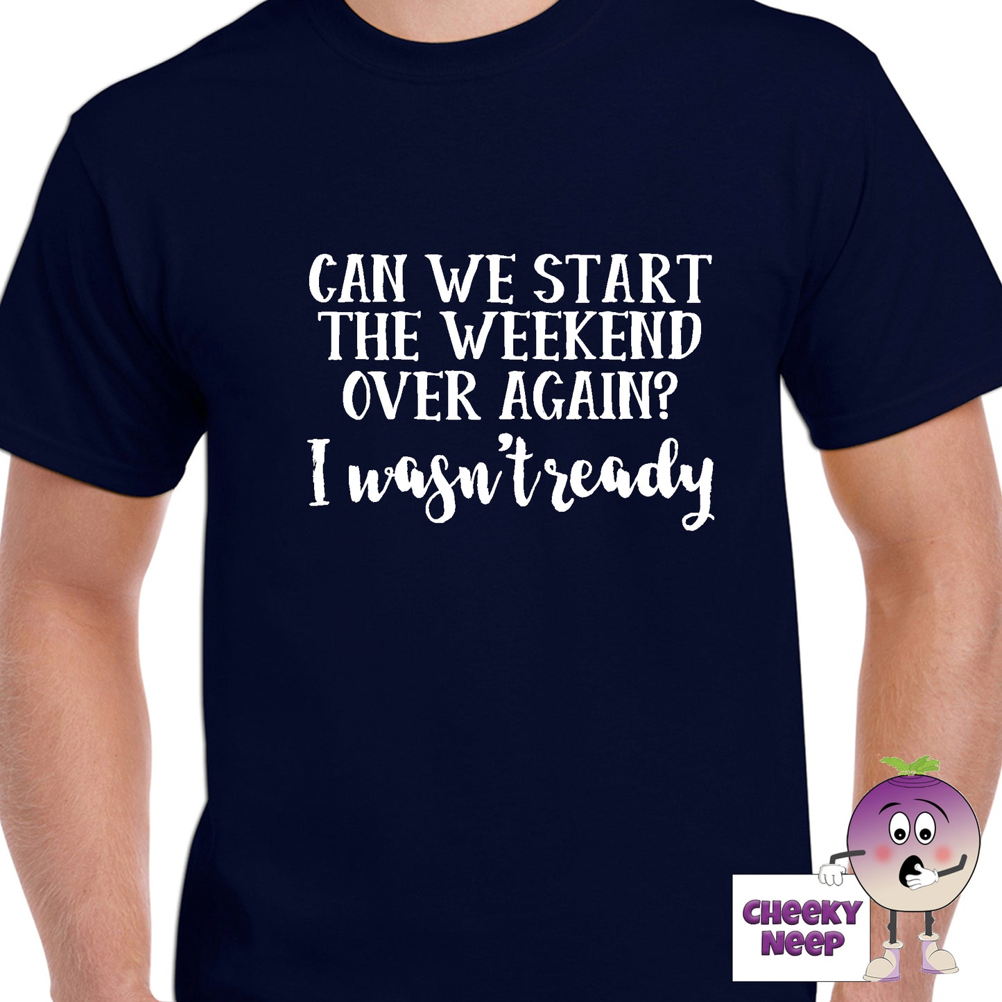 Navy mens tee with the slogan "Can we start the weekend over again? I wasn't ready" printed on the tee