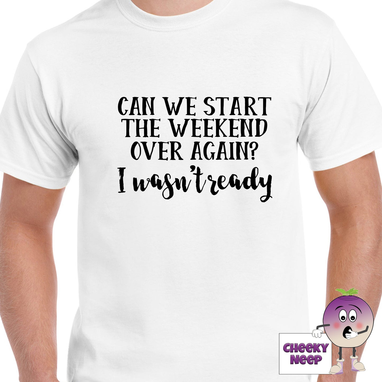 White mens tee with the slogan "Can we start the weekend over again? I wasn't ready" printed on the tee