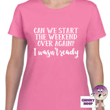 Azalea womens tee with the slogan "Can we start the weekend over again? I wasn't ready" printed on the tee
