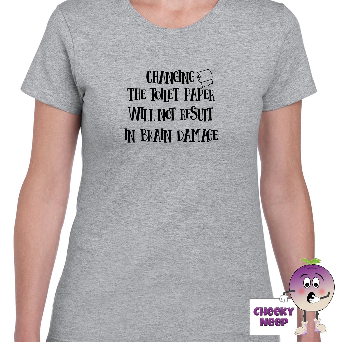 Grey womens tee with the slogan "Changing the toilet paper will not result in brain damage" printed on the tee