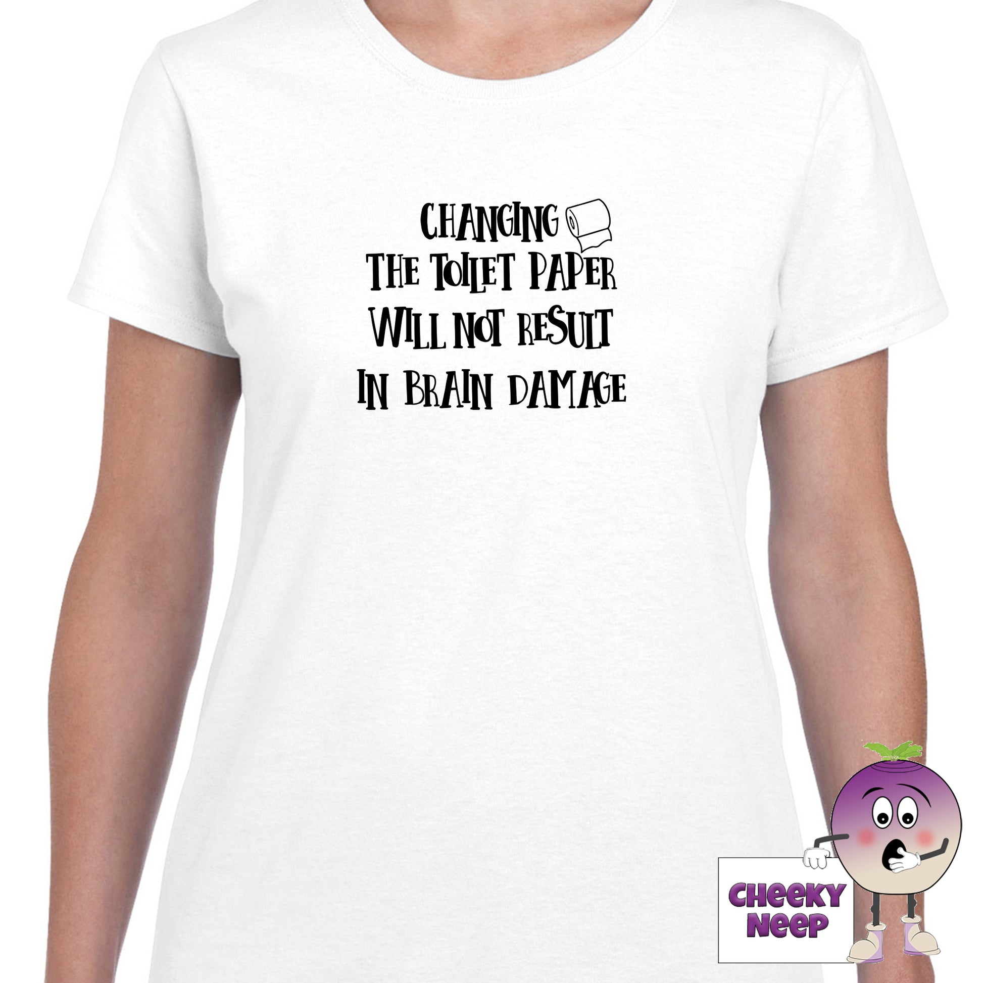 White womens tee with the slogan "Changing the toilet paper will not result in brain damage" printed on the tee