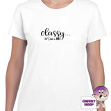 White womens tee with the slogan "Classy but I cuss a bit" printed on the tee