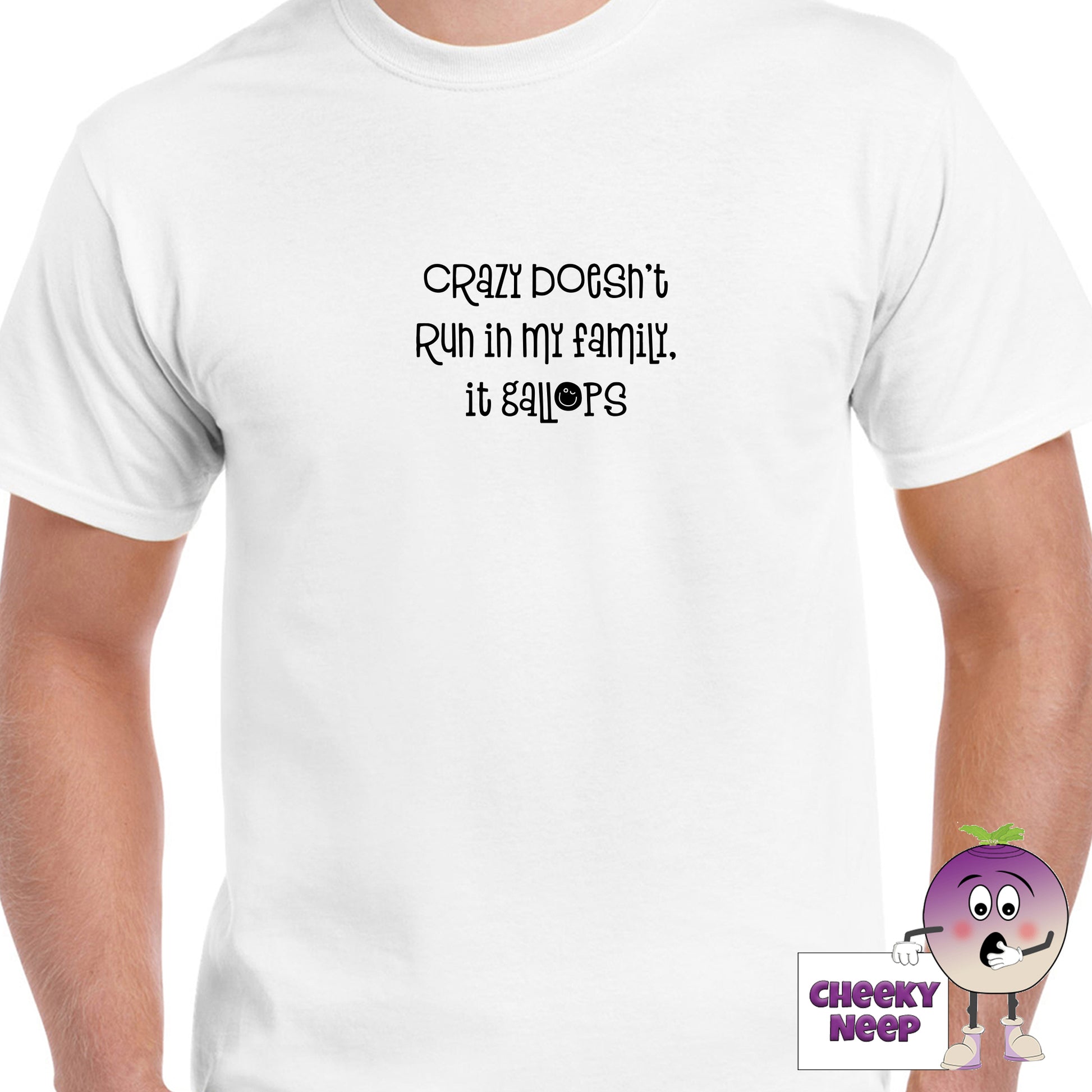 White mens tee with the slogan "Crazy doesn't run in my family it gallops" printed on the tee