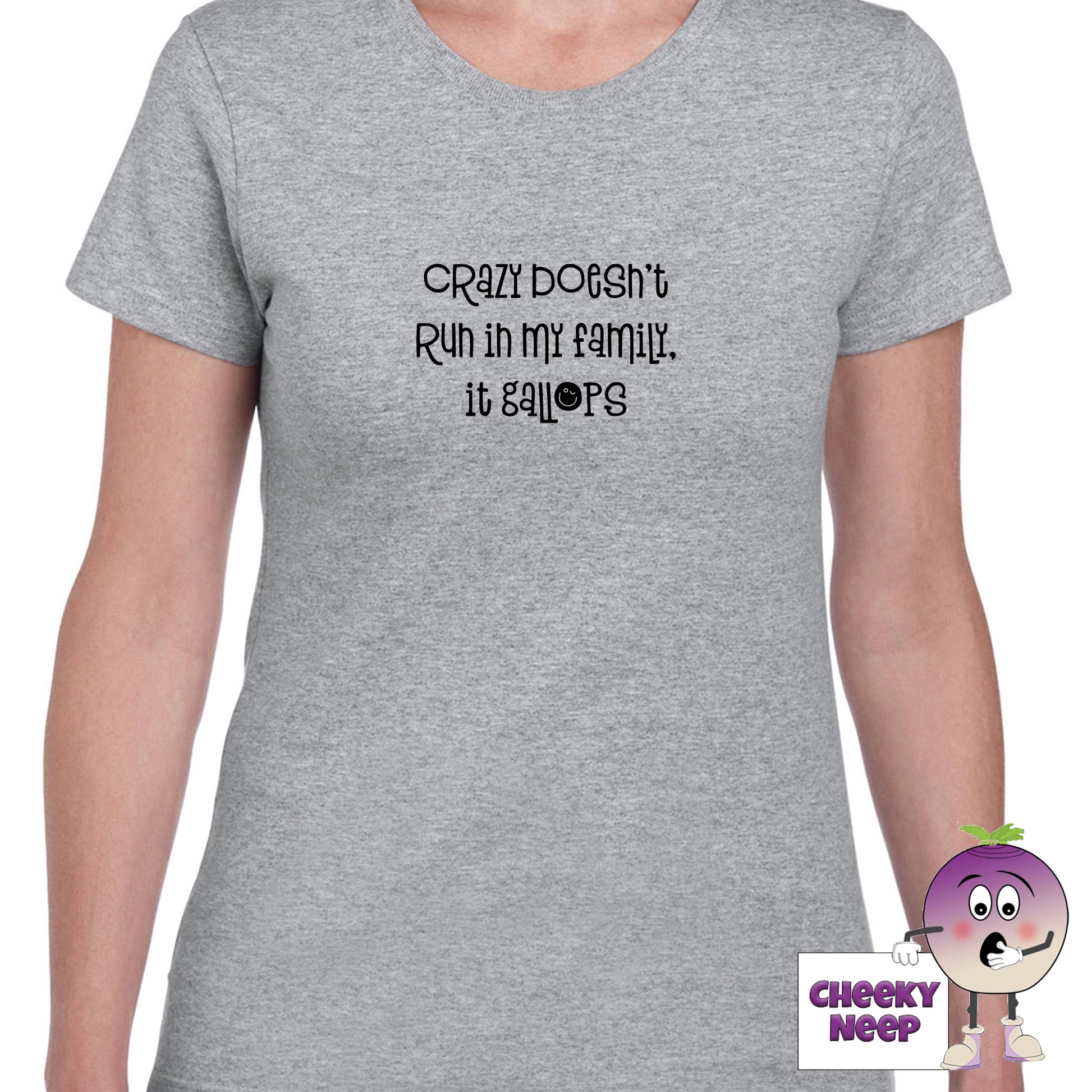 Grey womens tee with the slogan "Crazy doesn't run in my family it gallops" printed on the tee