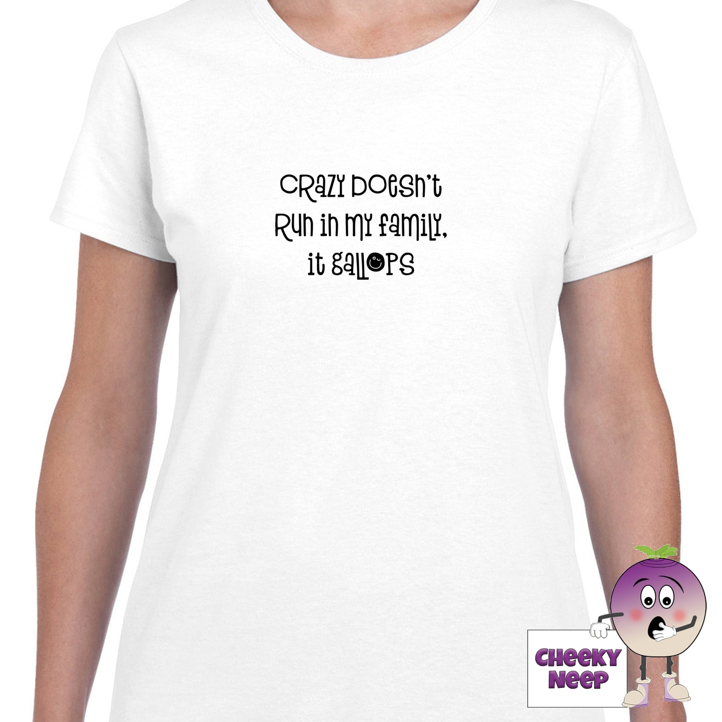 White womens tee with the slogan "Crazy doesn't run in my family it gallops" printed on the tee