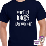 Mens navy t-shirt with the slogan "Don't Let Idiots Ruin Your Day" printed on the front of the tee as produced by Cheekyneep.com