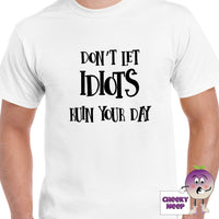Don't Let Idiots Ruin Your Day Tee