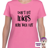 Womens azalea t-shirt with the slogan "Don't Let Idiots Ruin Your Day" printed on the front of the tee as produced by Cheekyneep.com