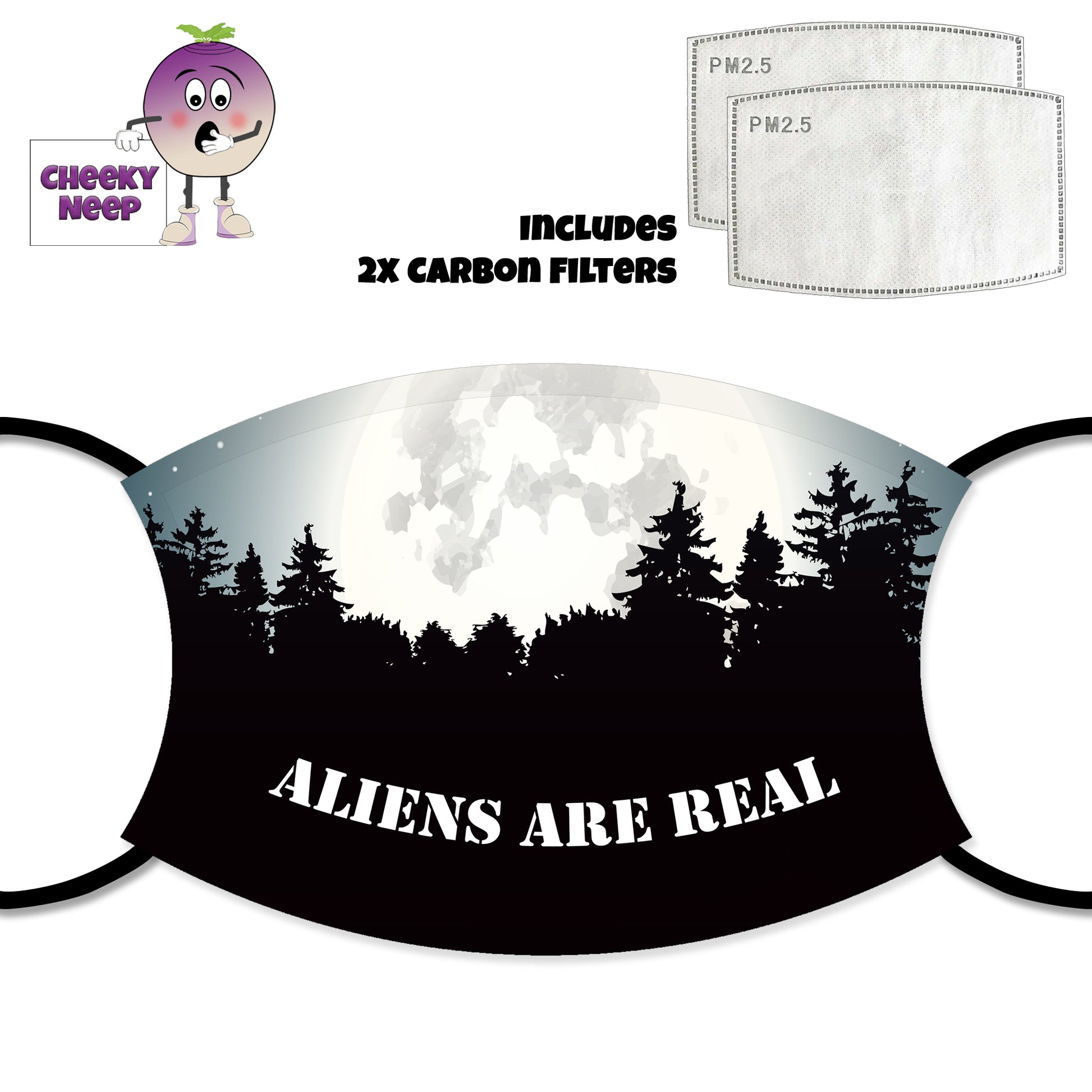 Face cover with a picture of the moon close up with a foreground of silhouette of a forest. Along the bottom of the cover are the words "Aliens are real" in bold white text. Also shown is a picture of the two carbon filters as supplied by Cheekyneep.com