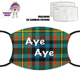 Tartan coloured face cover with the slogan "Aye Aye" printed in white text. Additional picture of two replaceable carbon filters. All as supplied by Cheekyneep.com